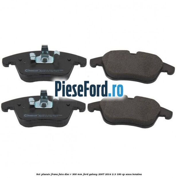Set placute frana fata disc R 300 mm Ford Galaxy 2007-2014 2.3 160 cp Set placute frana fata disc R 300 mm Ford Galaxy 2007-2014 2.3 160 cp SEWA benzina