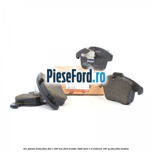 Set placute frana fata disc R 300 mm Ford Mondeo 2008-2014 1.6 EcoBoost 160 cp JTBA, JTBB benzina
