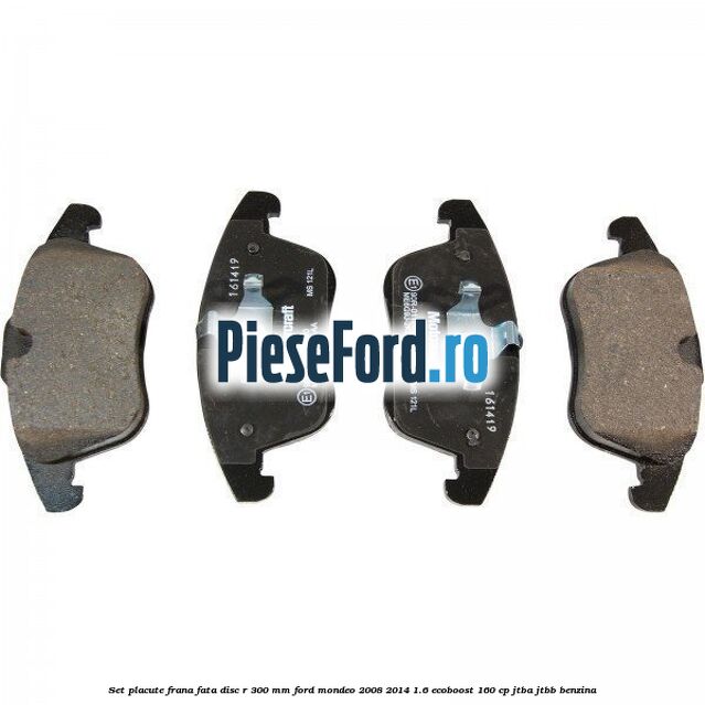 Set placute frana fata disc R 300 mm Ford Mondeo 2008-2014 1.6 EcoBoost 160 cp JTBA, JTBB benzina