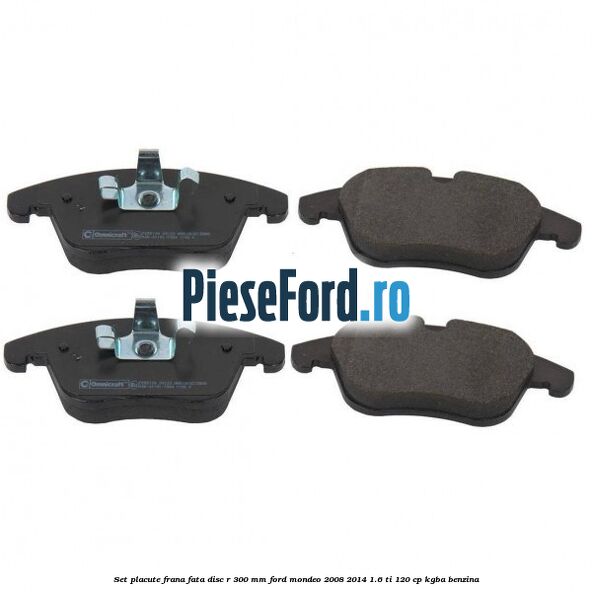 Set placute frana fata disc R 300 mm Ford Mondeo 2008-2014 1.6 Ti 120 cp KGBA benzina