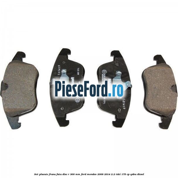 Set placute frana fata disc R 300 mm Ford Mondeo 2008-2014 2.2 TDCi 175 cp Q4BA diesel