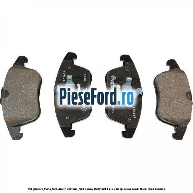 Set placute frana fata disc R 300 mm Ford S-Max 2007-2014 2.0 145 cp AOWA, AOWB, TBWA, TBWB benzina