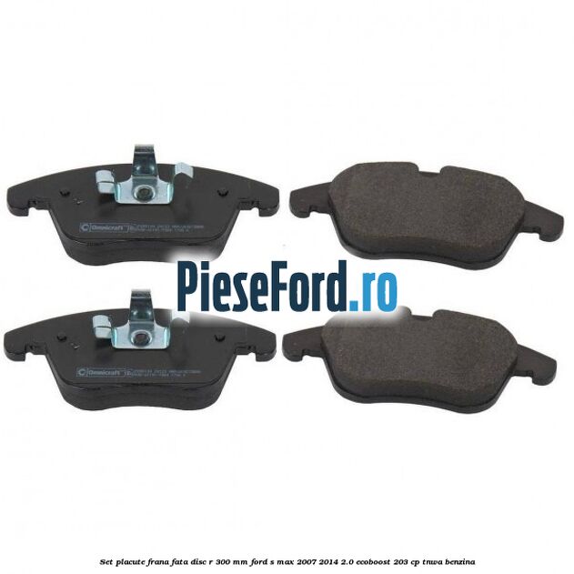 Set placute frana fata disc R 300 mm Ford S-Max 2007-2014 2.0 EcoBoost 203 cp Set placute frana fata disc R 300 mm Ford S-Max 2007-2014 2.0 EcoBoost 203 cp TNWA benzina