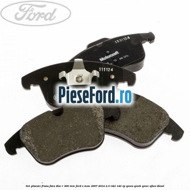 Set placute frana fata disc R 300 mm Ford S-Max 2007-2014 2.0 TDCi 140 cp Set placute frana fata disc R 300 mm Ford S-Max 2007-2014 2.0 TDCi 140 cp QXWA, QXWB, QXWC, UFWA diesel