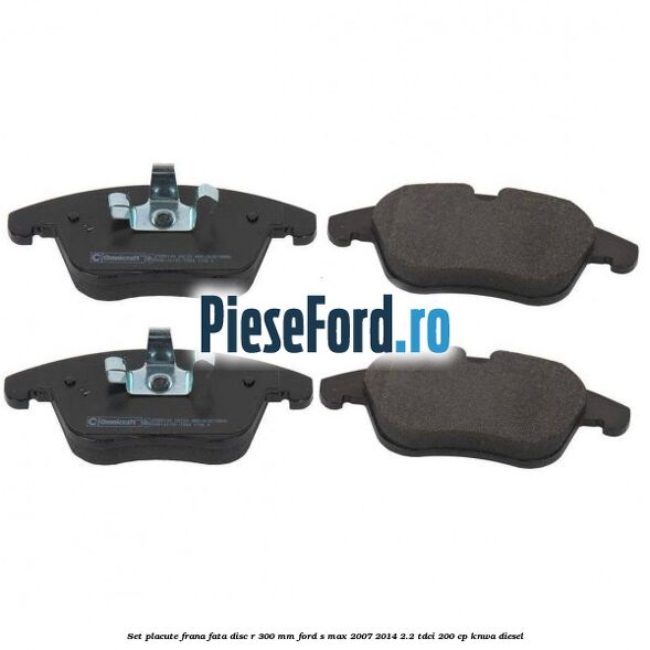 Set placute frana fata disc R 300 mm Ford S-Max 2007-2014 2.2 TDCi 200 cp KNWA diesel