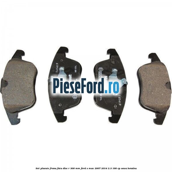 Set placute frana fata disc R 300 mm Ford S-Max 2007-2014 2.3 160 cp SEWA benzina