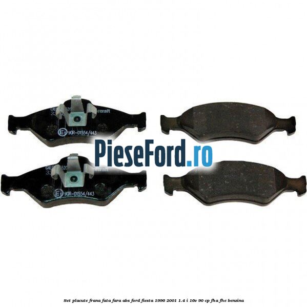 Set placute frana fata fara ABS Ford Fiesta 1996-2001 1.4 i 16V 90 cp FHA, FHE benzina