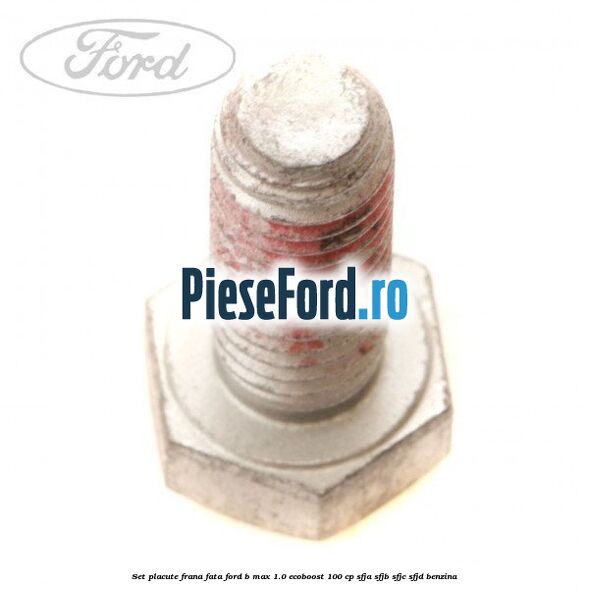 Set placute frana fata Ford B-Max 1.0 EcoBoost 100 cp Set placute frana fata Ford B-Max 1.0 EcoBoost 100 cp SFJA, SFJB, SFJC, SFJD benzina
