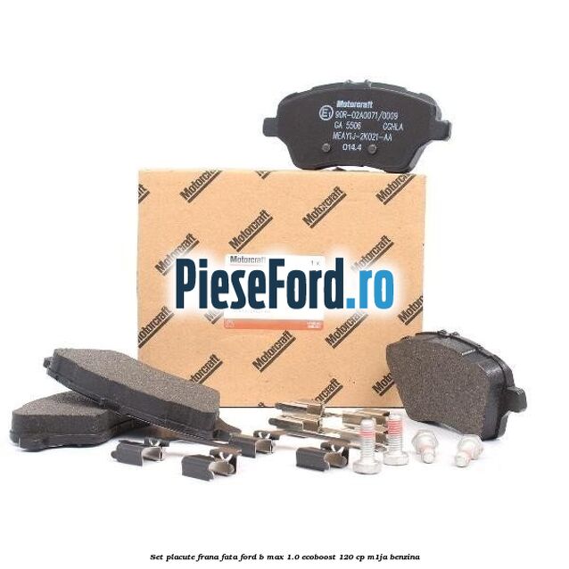 Set placute frana fata Ford B-Max 1.0 EcoBoost 120 cp M1JA benzina