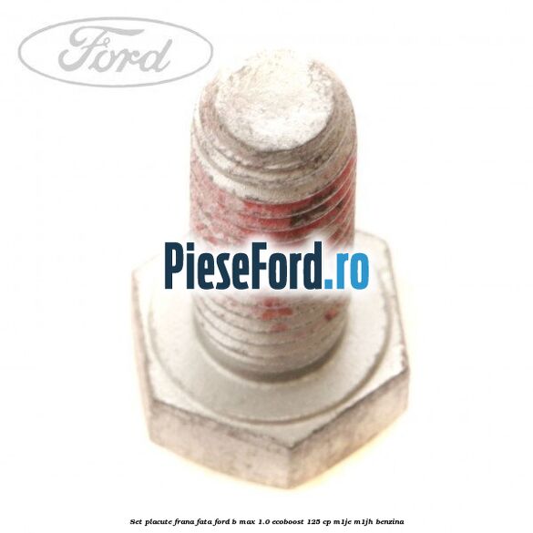 Set placute frana fata Ford B-Max 1.0 EcoBoost 125 cp M1JE, M1JH benzina