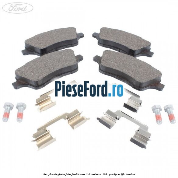 Set placute frana fata Ford B-Max 1.0 EcoBoost 125 cp M1JE, M1JH benzina