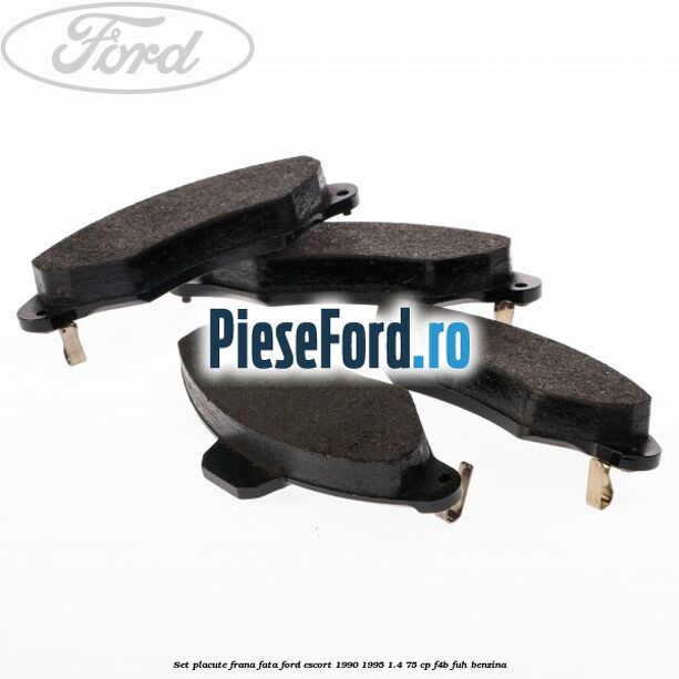 Set placute frana fata Ford Escort 1990-1995 1.4 75 cp Set placute frana fata Ford Escort 1990-1995 1.4 75 cp F4B, FUH benzina