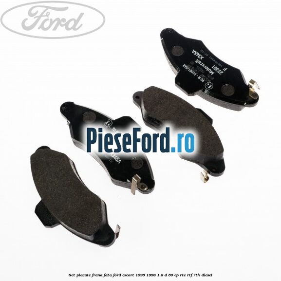 Set placute frana fata Ford Escort 1995-1998 1.8 D 60 cp RTE, RTF, RTH diesel
