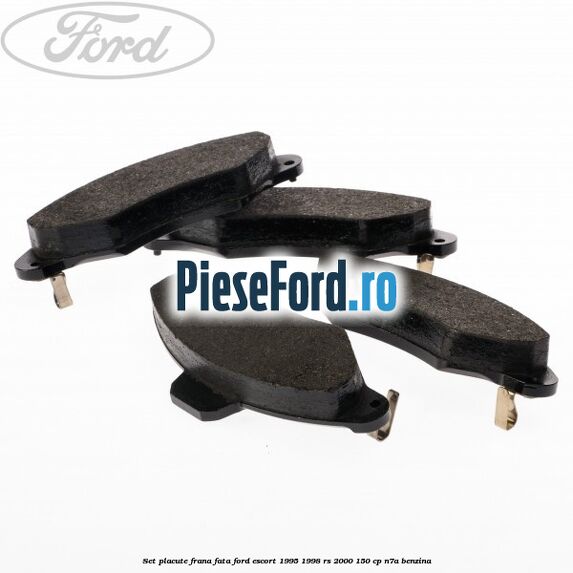 Set placute frana fata Ford Escort 1995-1998 RS 2000 150 cp N7A benzina