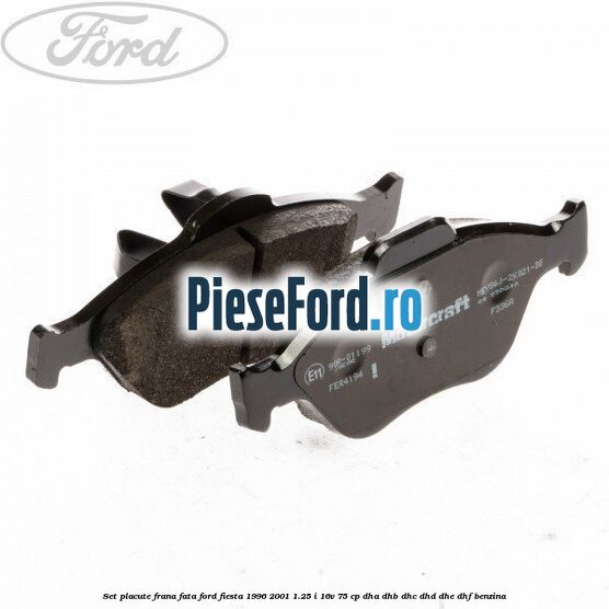 Set placute frana fata Ford Fiesta 1996-2001 1.25 i 16V 75 cp DHA, DHB, DHC, DHD, DHE, DHF benzina