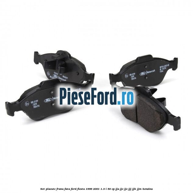 Set placute frana fata Ford Fiesta 1996-2001 1.3 i 50 cp JJA, JJC, JJE, JJJ, JJK, JJM benzina