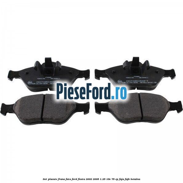 Set placute frana fata Ford Fiesta 2002-2005 1.25 16V 75 cp FUJA, FUJB benzina