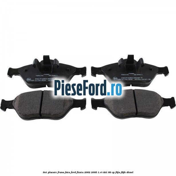 Set placute frana fata Ford Fiesta 2002-2005 1.4 TDCi 68 cp F6JA, F6JB diesel