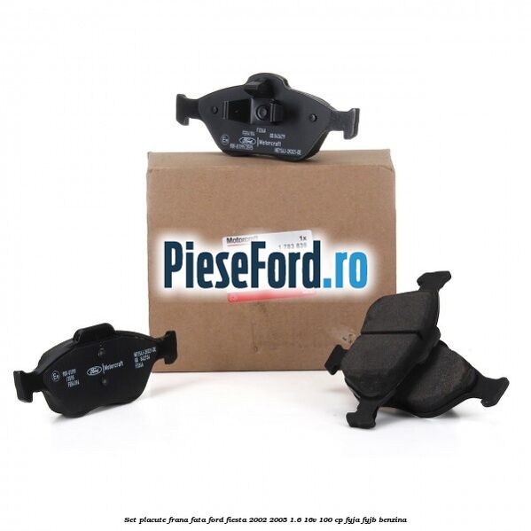 Set placute frana fata Ford Fiesta 2002-2005 1.6 16V 100 cp FYJA, FYJB benzina