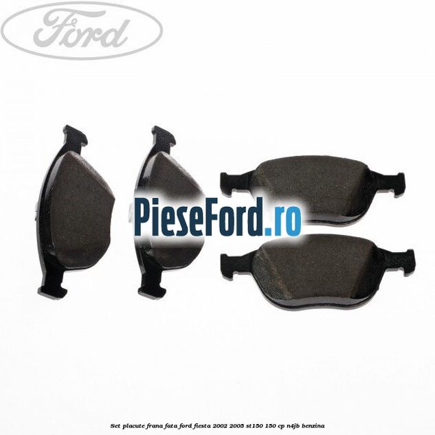 Set placute frana fata Ford Fiesta 2002-2005 ST150 150 cp N4JB benzina
