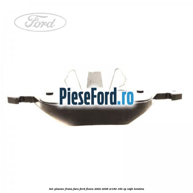 Set placute frana fata Ford Fiesta 2002-2005 ST150 150 cp N4JB benzina