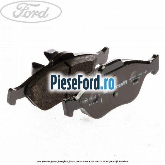 Set placute frana fata Ford Fiesta 2005-2008 1.25 16V 70 cp M7JA, M7JB benzina