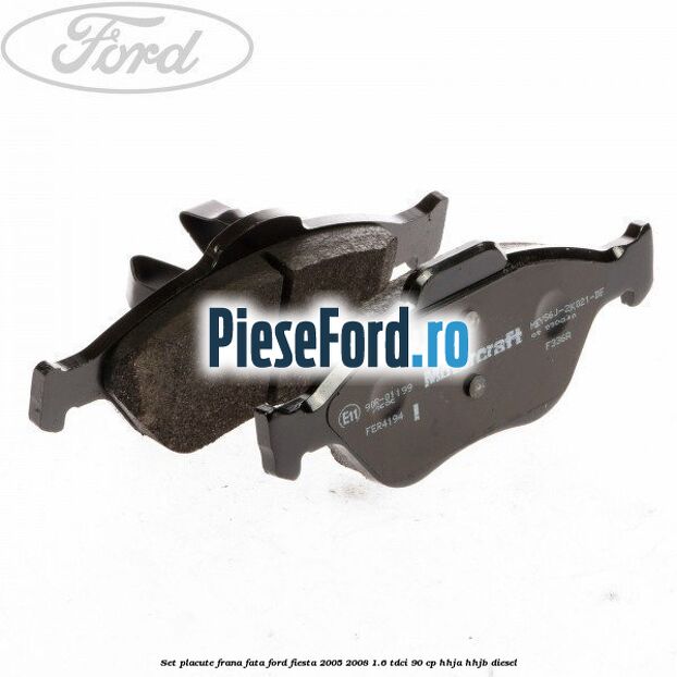 Set placute frana fata Ford Fiesta 2005-2008 1.6 TDCi 90 cp HHJA, HHJB diesel