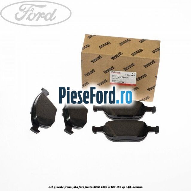 Set placute frana fata Ford Fiesta 2005-2008 ST150 150 cp N4JB benzina