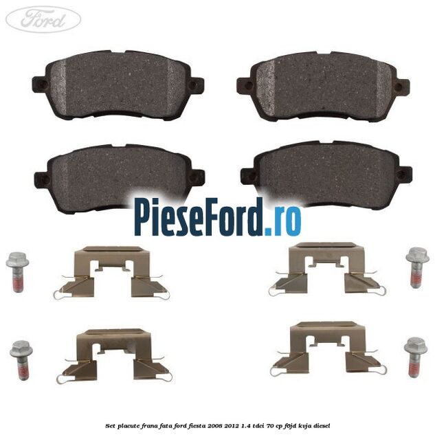 Set placute frana fata Ford Fiesta 2008-2012 1.4 TDCi 70 cp Set placute frana fata Ford Fiesta 2008-2012 1.4 TDCi 70 cp F6JD, KVJA diesel