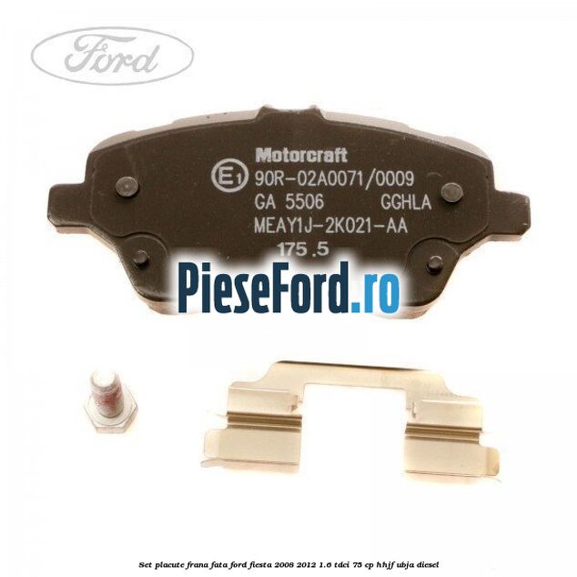 Set placute frana fata Ford Fiesta 2008-2012 1.6 TDCi 75 cp HHJF, UBJA diesel