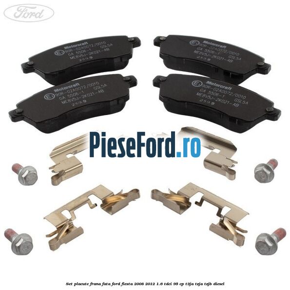 Set placute frana fata Ford Fiesta 2008-2012 1.6 TDCi 95 cp T3JA, TZJA, TZJB diesel