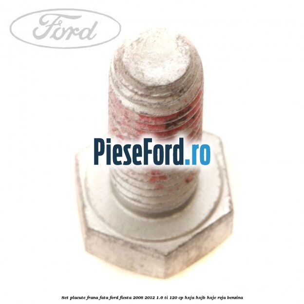 Set placute frana fata Ford Fiesta 2008-2012 1.6 Ti 120 cp HXJA, HXJB, HXJE, RVJA benzina