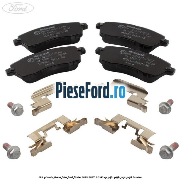 Set placute frana fata Ford Fiesta 2013-2017 1.0 80 cp P4JA, P4JB, P4JC, P4JD benzina