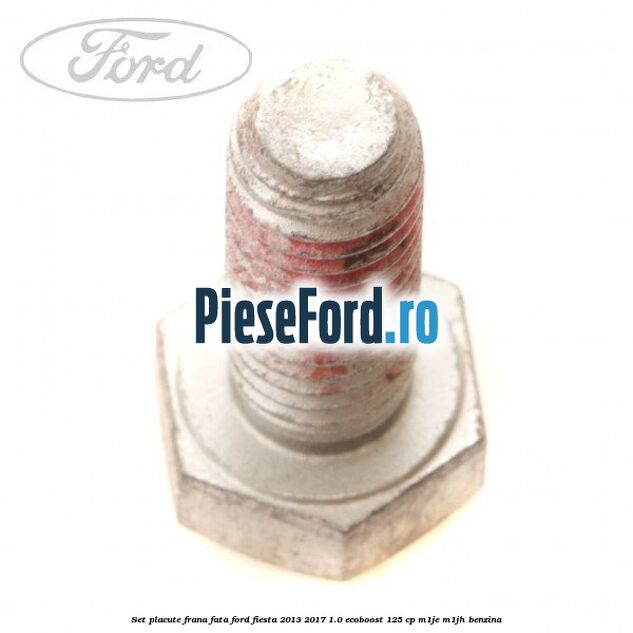 Set placute frana fata Ford Fiesta 2013-2017 1.0 EcoBoost 125 cp M1JE, M1JH benzina