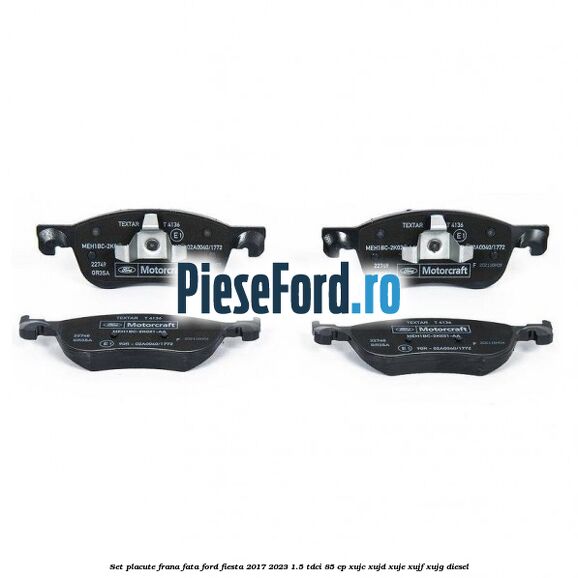 Set placute frana fata Ford Fiesta 2017-2023 1.5 TDCi 85 cp