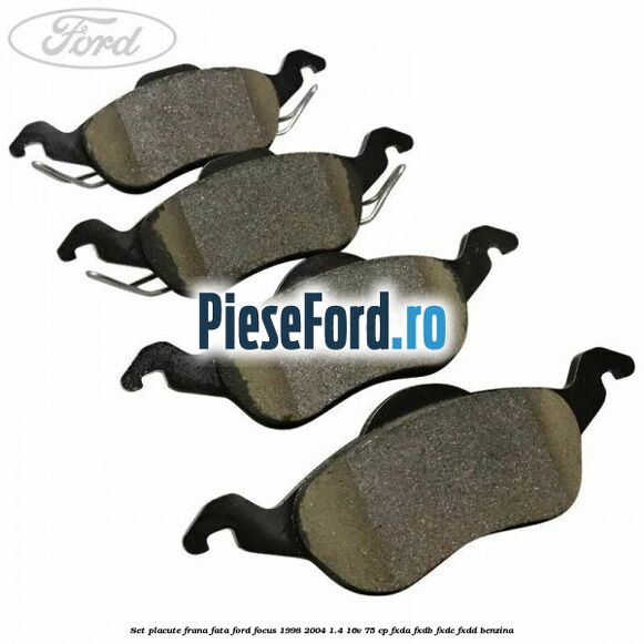 Set placute frana fata Ford Focus 1998-2004 1.4 16V 75 cp Set placute frana fata Ford Focus 1998-2004 1.4 16V 75 cp FXDA, FXDB, FXDC, FXDD benzina