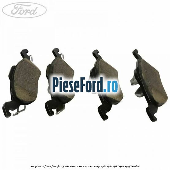 Set placute frana fata Ford Focus 1998-2004 1.8 16V 115 cp EYDB, EYDC, EYDD, EYDE, EYDF benzina