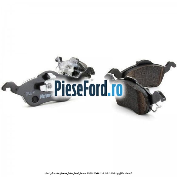 Set placute frana fata Ford Focus 1998-2004 1.8 TDCi 100 cp FFDA diesel