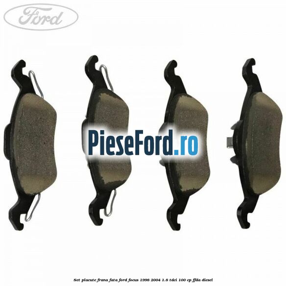 Set placute frana fata Ford Focus 1998-2004 1.8 TDCi 100 cp FFDA diesel