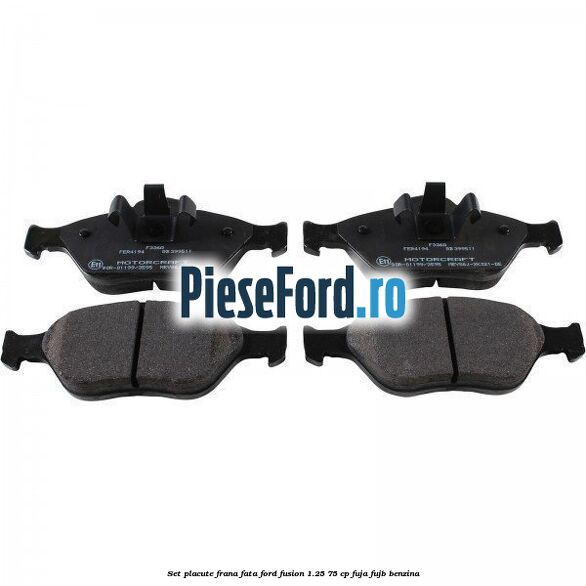 Set placute frana fata Ford Fusion 1.25 75 cp FUJA, FUJB benzina