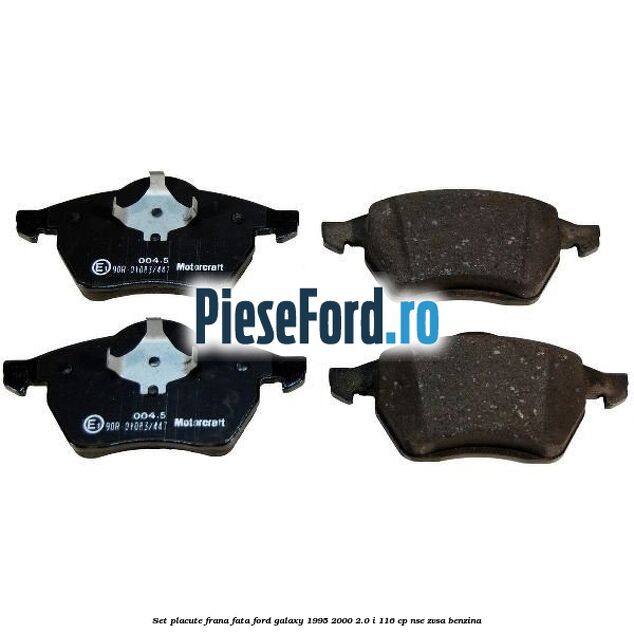 Set placute frana fata Ford Galaxy 1995-2000 2.0 i 116 cp Set placute frana fata Ford Galaxy 1995-2000 2.0 i 116 cp NSE, ZVSA benzina