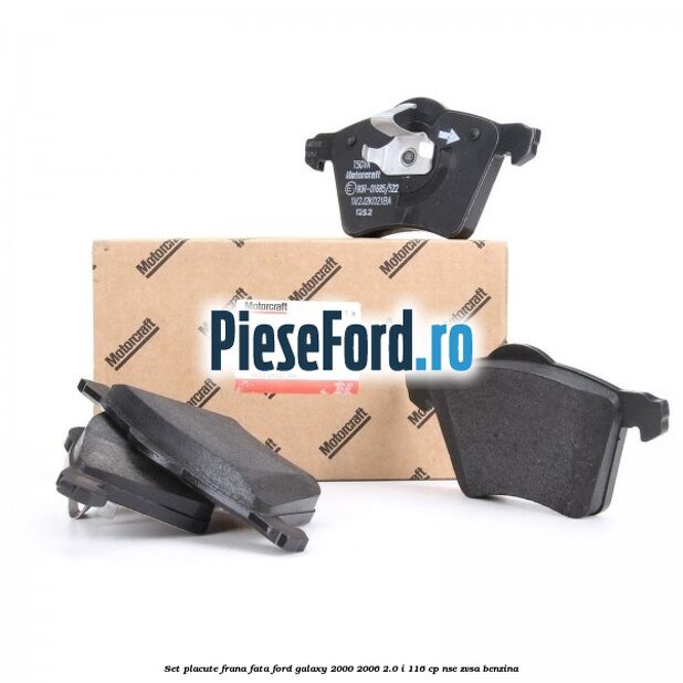 Set placute frana fata Ford Galaxy 2000-2006 2.0 i 116 cp NSE, ZVSA benzina