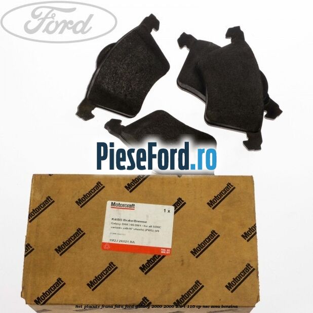 Set placute frana fata Ford Galaxy 2000-2006 2.0 i 116 cp NSE, ZVSA benzina