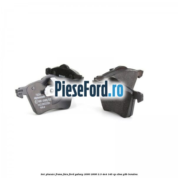 Set placute frana fata Ford Galaxy 2000-2006 2.3 4x4 145 cp E5SA, Y5B benzina