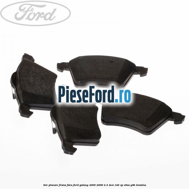 Set placute frana fata Ford Galaxy 2000-2006 2.3 4x4 145 cp E5SA, Y5B benzina
