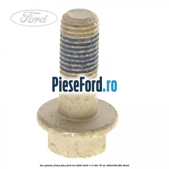Set placute frana fata Ford Ka 2009-2016 1.3 TDCi 75 cp 169A1000, FD4 diesel