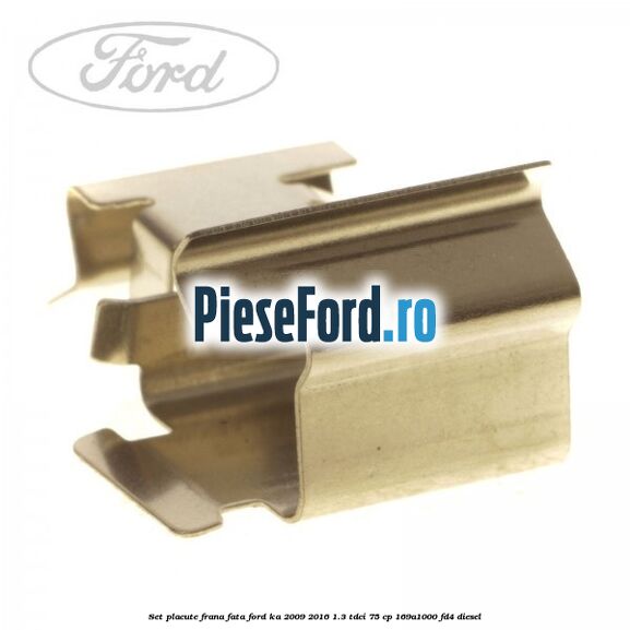 Set placute frana fata Ford Ka 2009-2016 1.3 TDCi 75 cp 169A1000, FD4 diesel