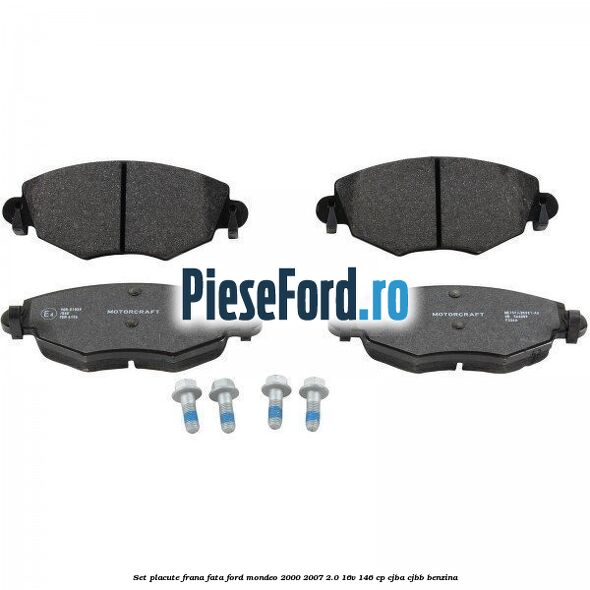 Set placute frana fata Ford Mondeo 2000-2007 2.0 16V 146 cp CJBA, CJBB benzina
