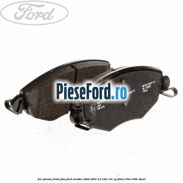 Set placute frana fata Ford Mondeo 2000-2007 2.0 TDCi 131 cp FMBA, N7BA, N7BB diesel