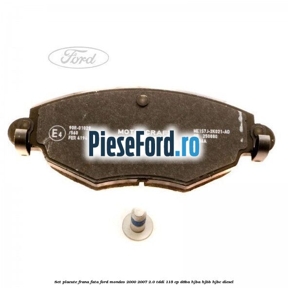 Set placute frana fata Ford Mondeo 2000-2007 2.0 TDDI 115 cp D6BA, HJBA, HJBB, HJBC diesel